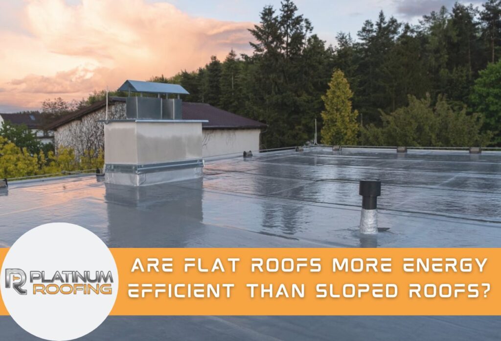 Are Flat Roofs More Energy Efficient Than Sloped Roofs